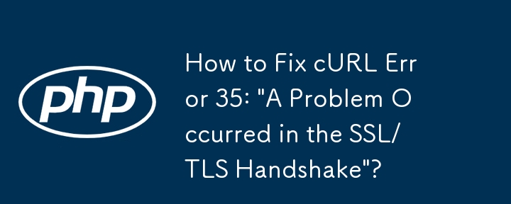 How to Fix cURL Error 35: \