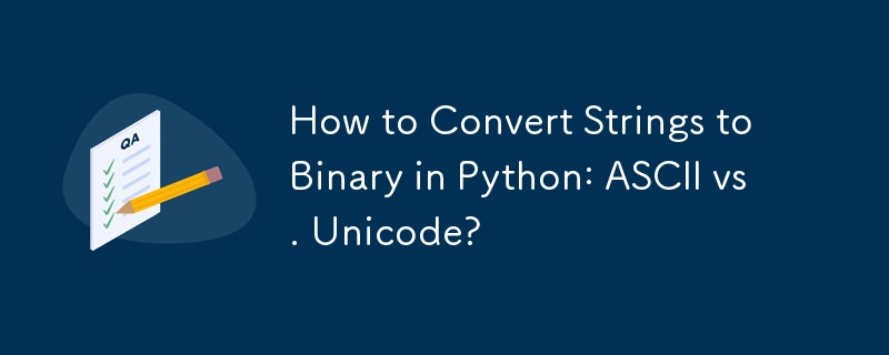 How to Convert Strings to Binary in Python: ASCII vs. Unicode? 
