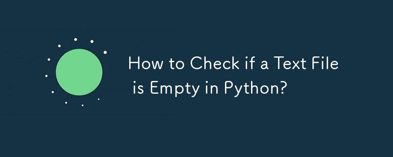 How to Check if a Text File is Empty in Python? 
