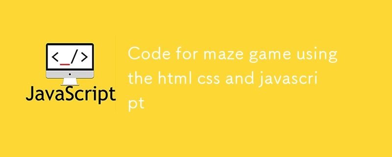 Code for maze game using the html css and javascript