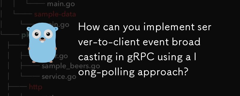 How can you implement server-to-client event broadcasting in gRPC using a long-polling approach? 
