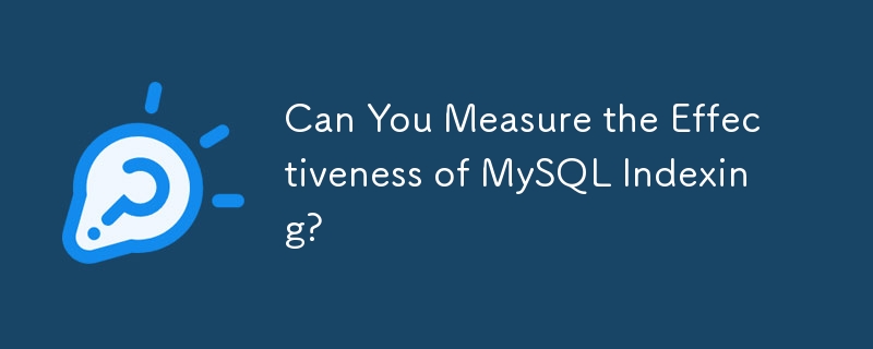 Can You Measure the Effectiveness of MySQL Indexing? 
