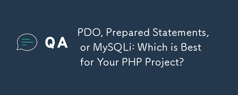 PDO, Prepared Statements, or MySQLi: Which is Best for Your PHP Project? 
