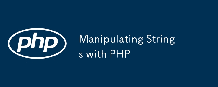 Manipulating Strings with PHP