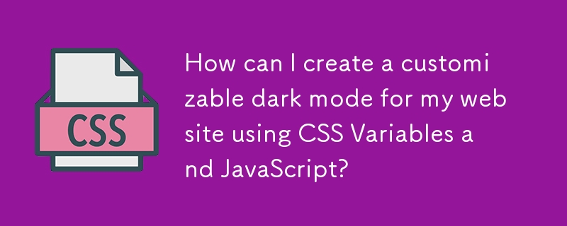 How can I create a customizable dark mode for my website using CSS Variables and JavaScript? 
