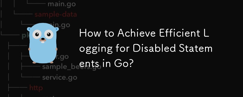 How to Achieve Efficient Logging for Disabled Statements in Go? 
