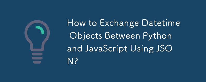 How to Exchange Datetime Objects Between Python and JavaScript Using JSON?