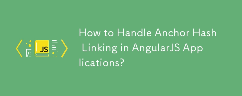 How to Handle Anchor Hash Linking in AngularJS Applications? 
