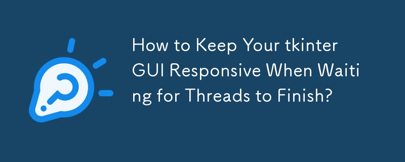 How to Keep Your tkinter GUI Responsive When Waiting for Threads to Finish? 
