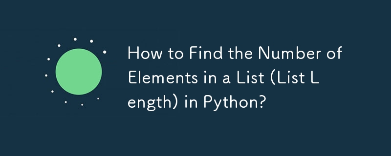 How to Find the Number of Elements in a List (List Length) in Python? 
