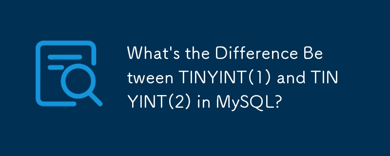 What\'s the Difference Between TINYINT(1) and TINYINT(2) in MySQL? 
