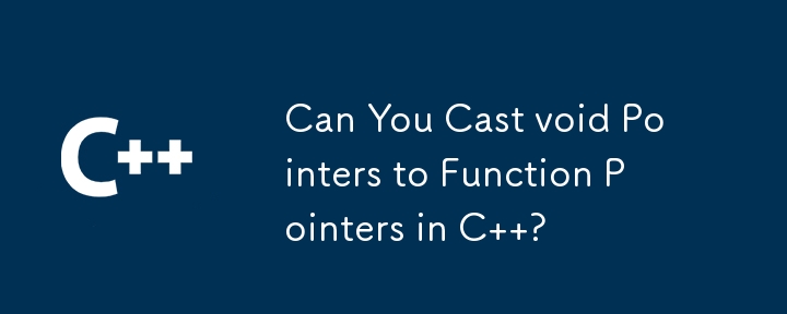 Can You Cast void Pointers to Function Pointers in C  ? 
