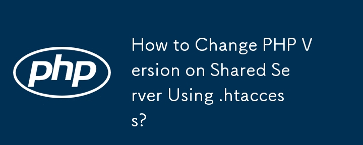 How to Change PHP Version on Shared Server Using .htaccess?