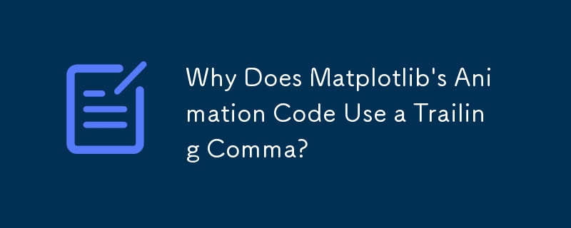 Why Does Matplotlib\'s Animation Code Use a Trailing Comma? 
