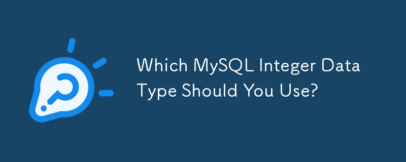  Which MySQL Integer Data Type Should You Use? 
