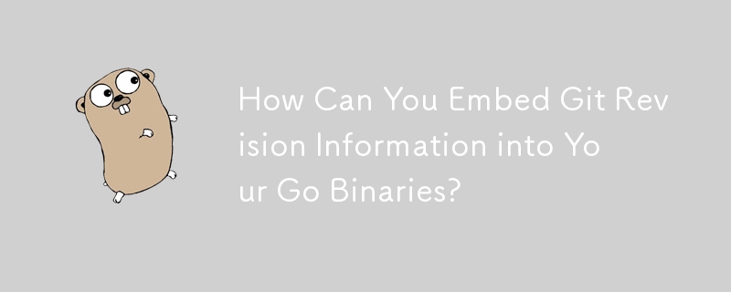 How Can You Embed Git Revision Information into Your Go Binaries? 
