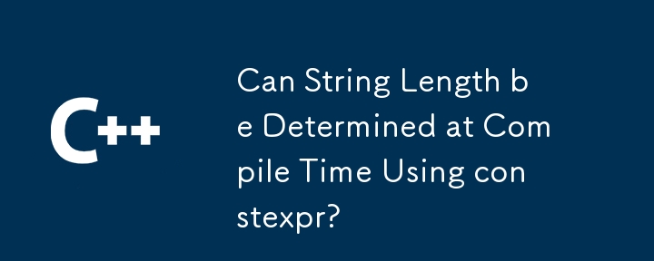 Can String Length be Determined at Compile Time Using constexpr? 
