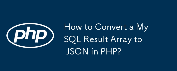 How to Convert a MySQL Result Array to JSON in PHP? 
