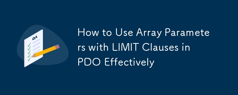 How to Use Array Parameters with LIMIT Clauses in PDO Effectively