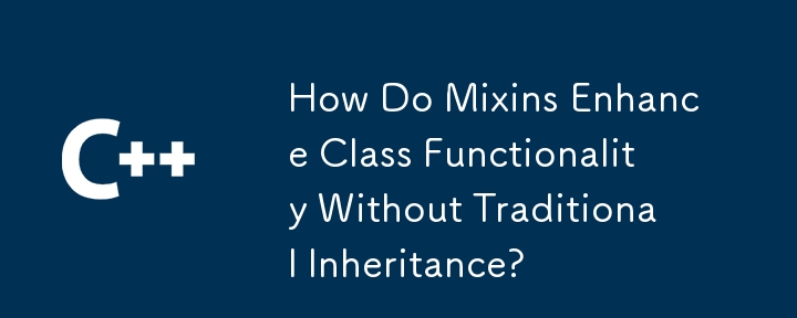 How Do Mixins Enhance Class Functionality Without Traditional Inheritance? 
