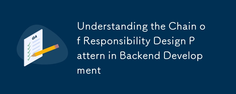 Understanding the Chain of Responsibility Design Pattern in Backend Development