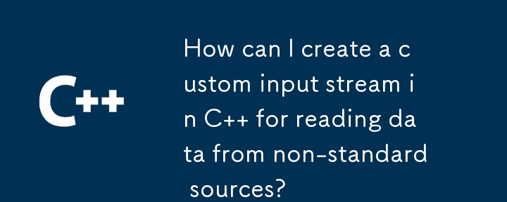 How can I create a custom input stream in C   for reading data from non-standard sources? 
