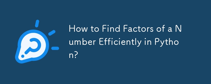 How to Find Factors of a Number Efficiently in Python? 
