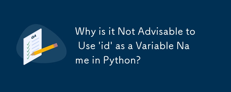 Why is it Not Advisable to Use \'id\' as a Variable Name in Python?