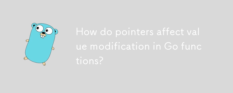 How do pointers affect value modification in Go functions? 
