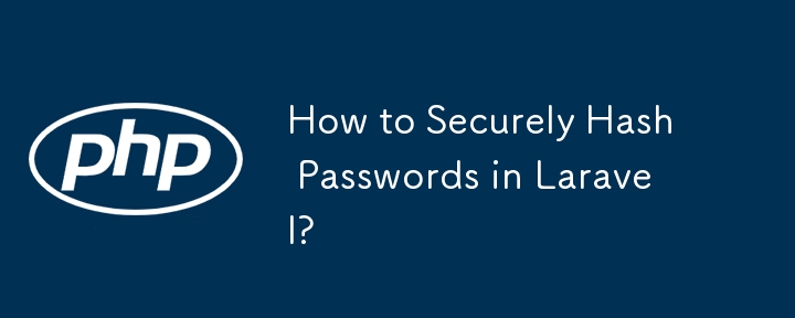 How to Securely Hash Passwords in Laravel? 
