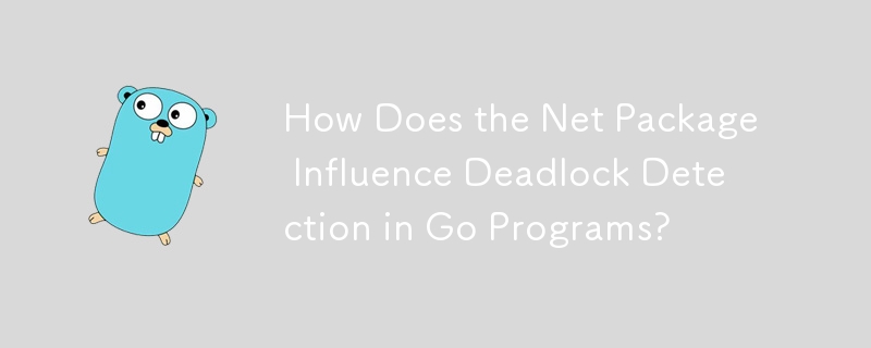 How Does the Net Package Influence Deadlock Detection in Go Programs?