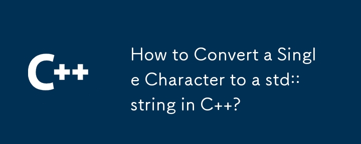 How to Convert a Single Character to a std::string in C  ? 
