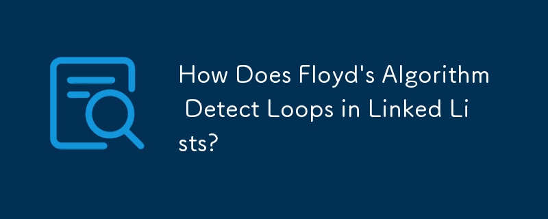 How Does Floyd\'s Algorithm Detect Loops in Linked Lists? 
