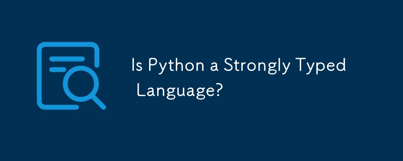 Is Python a Strongly Typed Language? 
