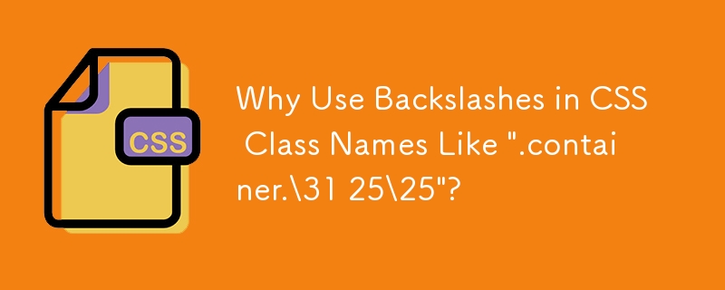 Why Use Backslashes in CSS Class Names Like \