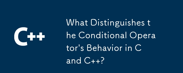 What Distinguishes the Conditional Operator\'s Behavior in C and C  ? 
