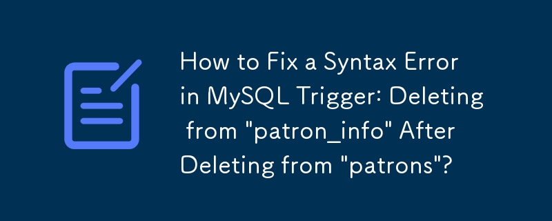 How to Fix a Syntax Error in MySQL Trigger: Deleting from \