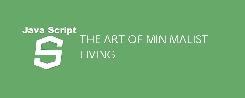 THE ART OF MINIMALIST LIVING