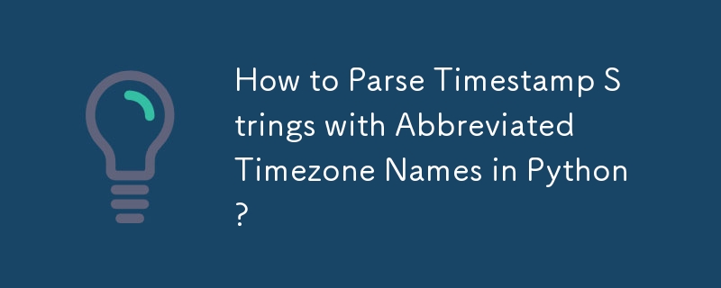 How to Parse Timestamp Strings with Abbreviated Timezone Names in Python?