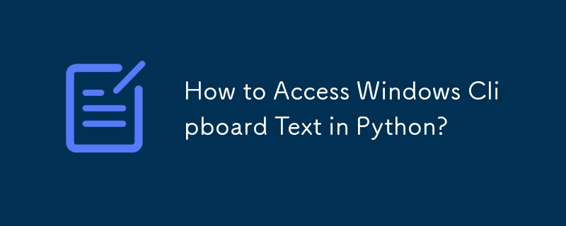 How to Access Windows Clipboard Text in Python? 
