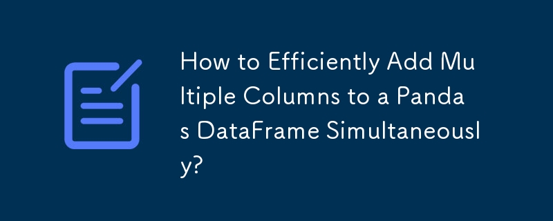 How to Efficiently Add Multiple Columns to a Pandas DataFrame Simultaneously? 
