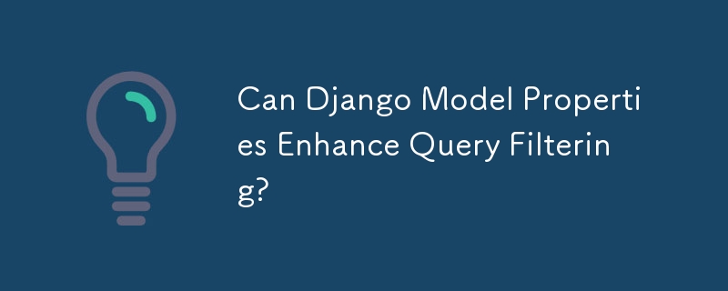 Can Django Model Properties Enhance Query Filtering?