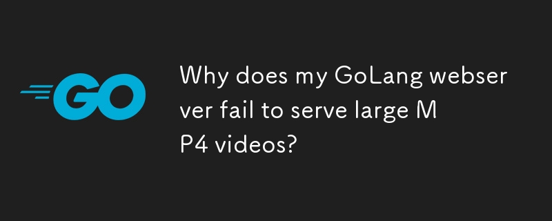 Why does my GoLang webserver fail to serve large MP4 videos? 
