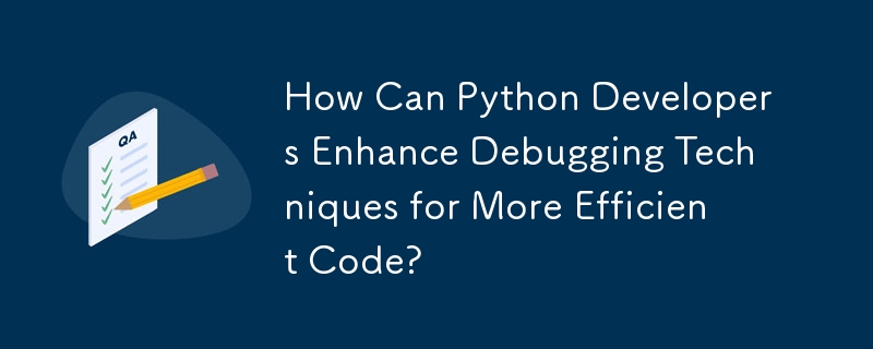 How Can Python Developers Enhance Debugging Techniques for More Efficient Code? 
