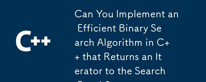 Can You Implement an Efficient Binary Search Algorithm in C   that Returns an Iterator to the Search Result?