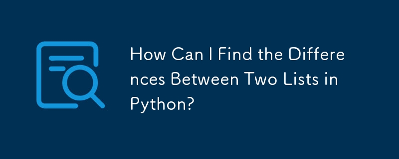 How Can I Find the Differences Between Two Lists in Python? 
