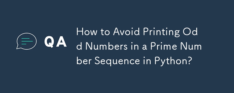 How to Avoid Printing Odd Numbers in a Prime Number Sequence in Python?