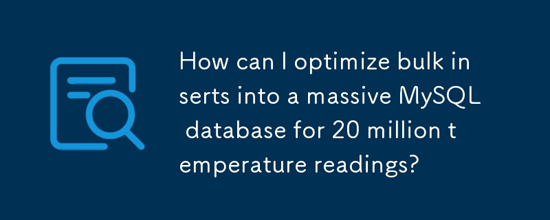 How can I optimize bulk inserts into a massive MySQL database for 20 million temperature readings? 
