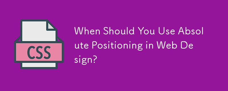 When Should You Use Absolute Positioning in Web Design? 
