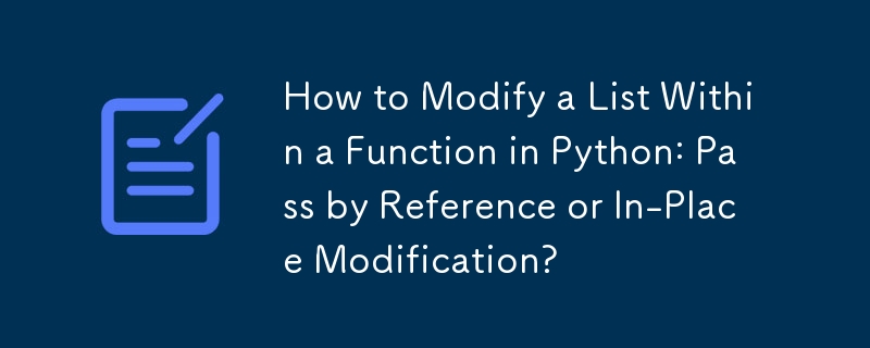 How to Modify a List Within a Function in Python: Pass by Reference or In-Place Modification? 
